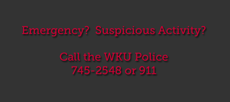 Call WKU PD to report an emergency or suspicious activity 745-2548
