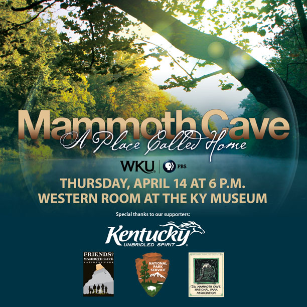 Mammoth Cave: A Place Called Home. WKU PBS. Thursday, April 14th. 6pm at the Western room in the KY Museum.