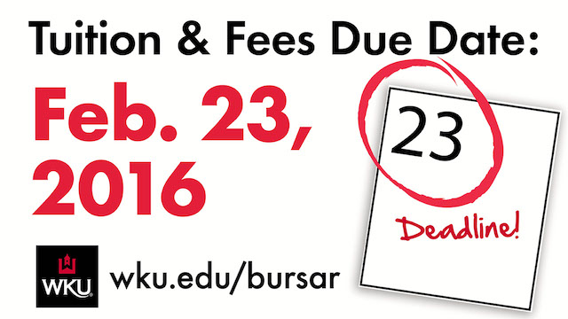 Tuition & Fees Due Date. February 23, 2016. wku.edu/bursar