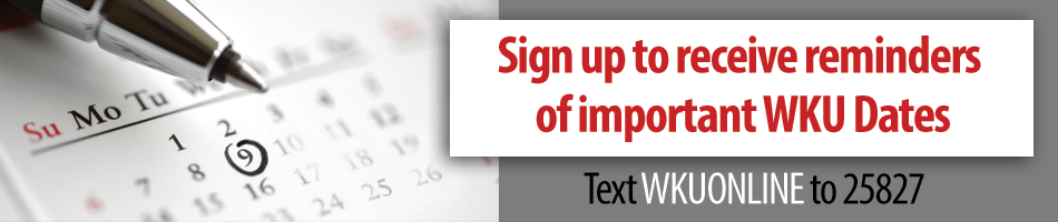 Sign up to receive reminders of important WKU Dates. Text WKUONLINE to 25827