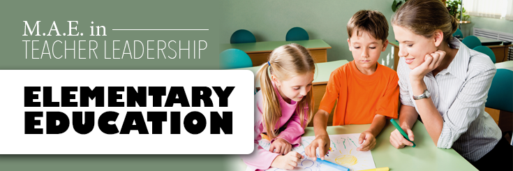 M.A.E. in Teacher Leadership Elementary Education