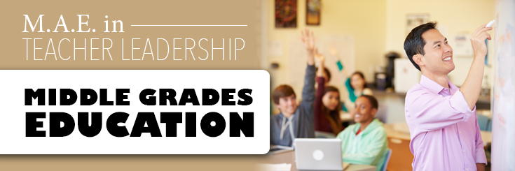 M.A.E in Teacher Leadership Middle Grades Education