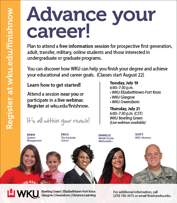 People in the community who want to advance their career can learn how WKU can help them get started at free information sessions in Bowling Green, WKU Elizabethtown-Fort Knox, WKU Glasgow, and WKU Owensboro. Attendees will have the option to participate in person or virtually through a live webinar. 
WKU’s Adult Learner Services, Distance Learning and the Regional Campuses will host the free information sessions for prospective first generation, adult, transfer, military, online students and those interested in certificate, undergraduate and graduate programs. The sessions will take place at the following locations:
Tuesday, July 19 | 6 – 7:30 p.m.
WKU Elizabethtown-Fort Knox
Room RPEC 227  (Use parking lot F or H) | 610 College Street Road, Elizabethtown, KY 42701
270-706-8870	

WKU Glasgow
Room 131 | 500 Hilltopper Way, Glasgow, KY 42141
270-659-6900

WKU Owensboro
Room 104 | 4821 New Hartford Road, Owensboro, KY 42303
270-684-9797

Thursday, July 21 | 6 – 7:30 p.m. (CST)
WKU Knicely Conference Center
Room 112 (Map) | 2355 Nashville Rd, Bowling Green, KY 42101
270-745-3575
(A live webinar is available for this event)
 
“The information sessions provide a great opportunity for prospective students to connect one-one-one with WKU representatives in person or virtually during the live webinar,” said Dr. Brad Kissell, director of adult and regional campuses enrollment. “We are here to help students finish their degree and achieve their educational and career goals.”

A brief presentation will take place along with a question and answer session. WKU representatives will be present from key academic departments such as Adult Learner Services, Distance Learning, Military Student Services, Student Financial Assistance, The Graduate School, and The Transfer Center. 

To reserve a seat at the sessions, register here. For additional information, call (270) 745-3575 or email finish@wku.edu.