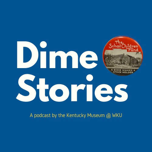 Kentucky Museum Debuts Podcast Series, Dime Stories