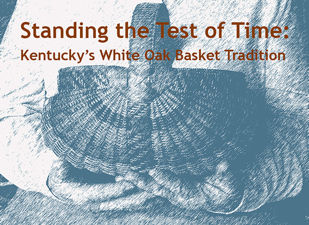 Standing The Test of Time: Kentucky's White Oak Basket Tradition exhibit